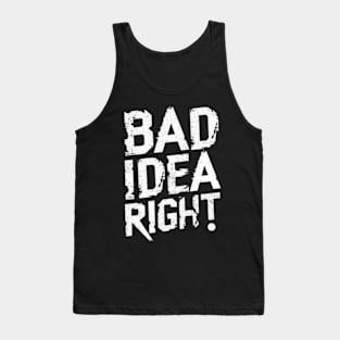 "Bad Idea, Right?" Humor Tank Top